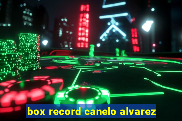 box record canelo alvarez